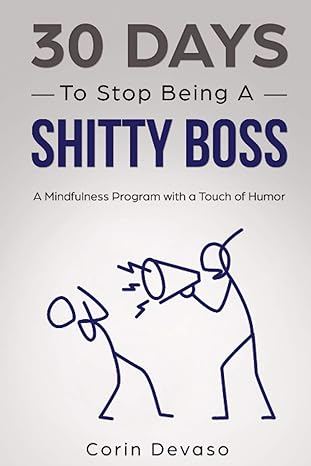 30 days to stop being a shitty boss a mindfulness program with a touch of humor 1st edition corin devaso