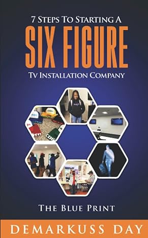 7 steps to starting a six figure tv installation company the blue print 1st edition demarkuss day