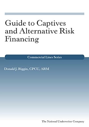 guide to captives and alternative risk financing 1st edition donald riggin 1939829100, 978-1939829108