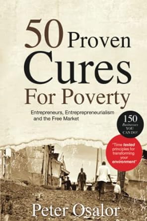 50 proven cures for poverty entreprenuers entreprenuership entreprenueralism and the free market 1st edition