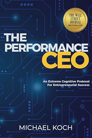 the performance ceo an extreme cognitive protocol for entrepreneurial success 1st edition michael koch