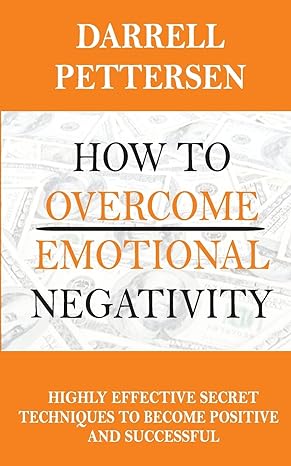 how to overcome emotional negativity highly effective secret techniques to become positive and successful 1st