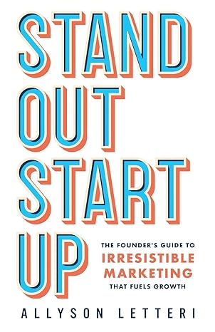 standout startup the founder s guide to irresistible marketing that fuels growth 1st edition allyson letteri