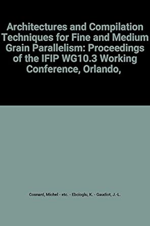 architectures and compilation techniques for fine and medium grain parallelism proceedings of the ifip wg10 3