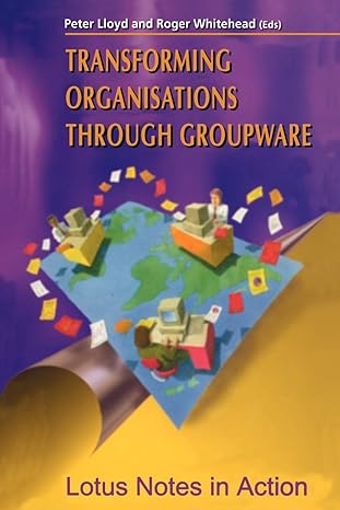 transforming organisations through groupware 1st edition peter lloyd ,roger whitehead 3540199616,