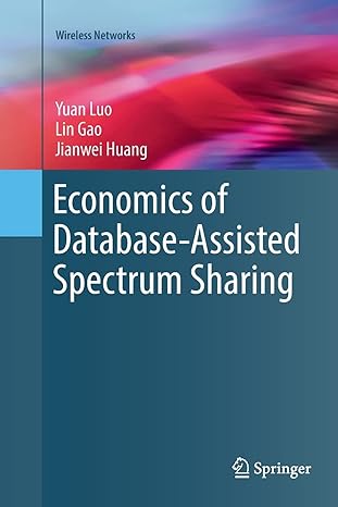 economics of database assisted spectrum sharing 1st edition yuan luo ,lin gao ,jianwei huang 3319827634,