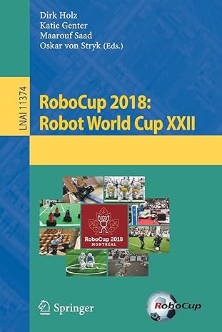robocup 2018 robot world cup xxii lnai 11374 1st edition dirk holz ,katie genter ,maarouf saad ,oskar von
