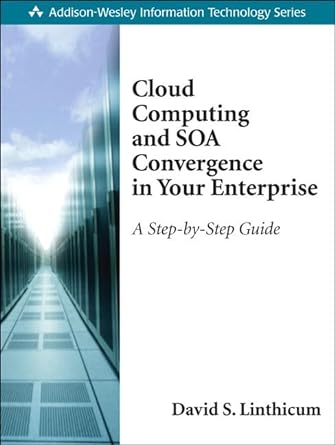 cloud computing and soa convergence in your enterprise a step by step guide 1st edition david s linthicum