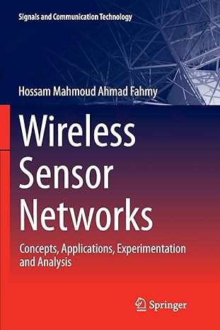 wireless sensor networks concepts applications experimentation and analysis 1st edition hossam mahmoud ahmad
