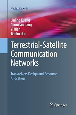 terrestrial satellite communication networks transceivers design and resource allocation 1st edition linling