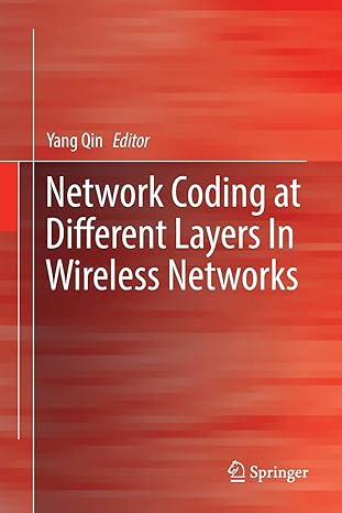 network coding at different layers in wireless networks 1st edition yang qin 3319806505, 978-3319806501