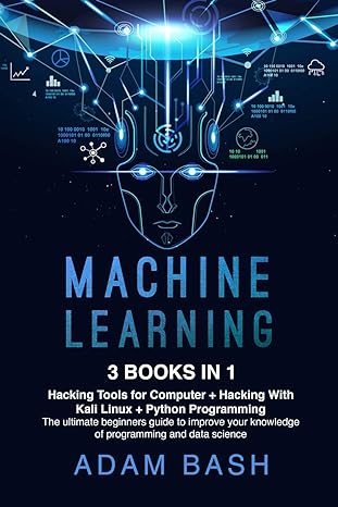 machine learning 3 books in 1 hacking tools for computer + hacking with kali linux + python programming the