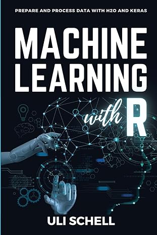 prepare and process data with h20 and keras machine learning with r 1st edition uli schell 398257630x,