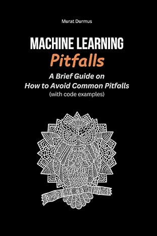 machine learning pitfalls a brief guide on how to avoid common pitfalls 1st edition murat durmus