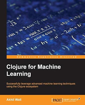 clojure for machine learning successfully leverage advanced machine learning techniques using the clojure