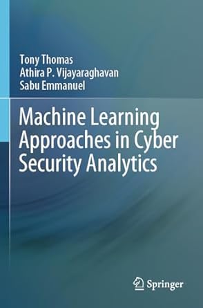 machine learning approaches in cyber security analytics 1st edition tony thomas ,athira p vijayaraghavan