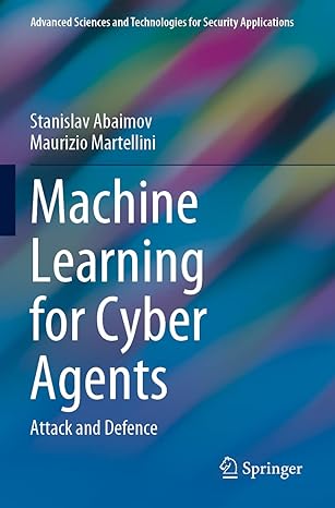advanced sciences and technologies for security applications machine learning for cyber agents attack and