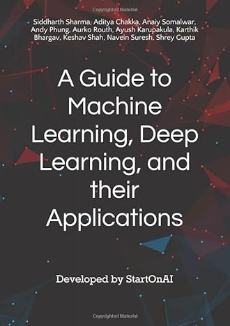 a guide to machine learning deep learning and their applications 1st edition siddharth sharma, aditya chakka,