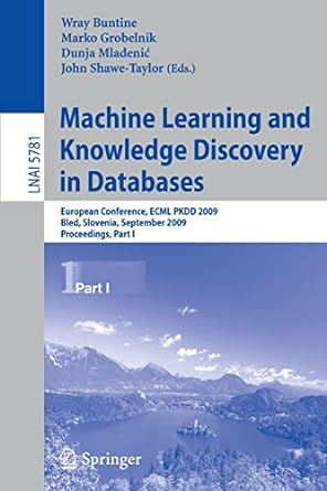 Machine Learning And Knowledge Discovery In Databases European Conference Ecml Pkdd 2009 Bled Slovenia September 2009 Proceedings Part I Lnai 5781