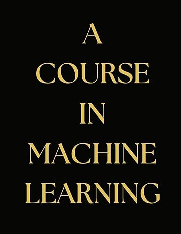 a course in machine learning 1st edition h daume 9732346841, 978-9732346846