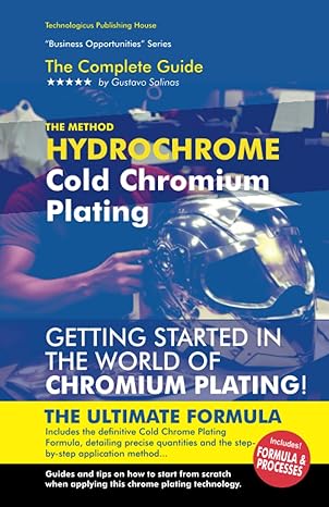 the ultimate method of cold chrome plating hydrochromium the complete guide to hydrochromium discover the