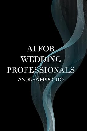 ai for wedding professionals how artificial intelligence can help your wedding business 1st edition andrea