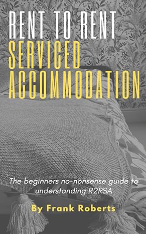 rent to rent serviced accommodation the beginners no nonsense guide to understanding r2rsa 1st edition frank