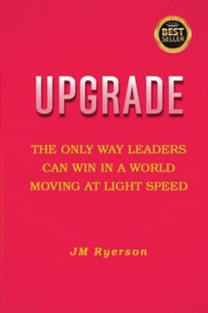 upgrade the only way leaders can win in a world moving at light speed 1st edition jm ryerson 979-8399135380