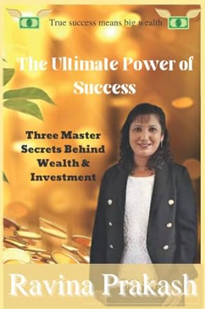the ultimate power of success three master secrets behind wealth and investment 1st edition ravina prakash