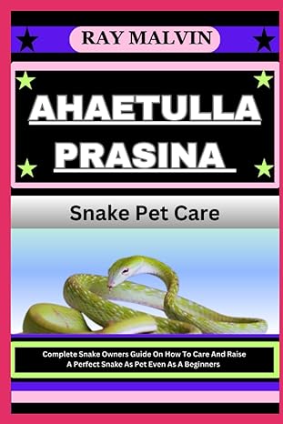 ahaetulla prasina snake pet care complete snake owners guide on how to care and raise a perfect snake as pet