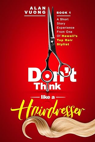 dont think like a hairdresser a short story experience and inspiring quotes from one of hawaii s top premier