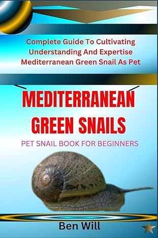 mediterranean green snails pet snail book for beginners complete guide to cultivating understanding and