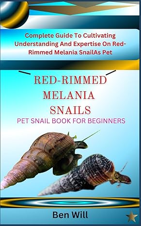 Red Rimmed Melania Snails Pet Snail Book For Beginners Complete Guide To Cultivating Understanding And Expertise On Red Rimmed Melania Snail As Pet