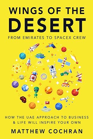 wings of the desert from emirates to spacex crew how the uae approach to business and life will inspire your