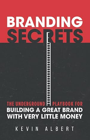 branding secrets the underground playbook for building a great brand with very little money 1st edition kevin