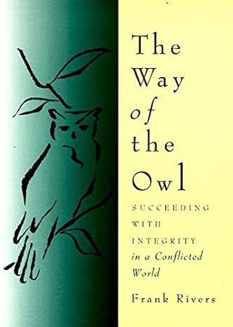 the way of the owl succeeding with integrity in a conflicted world 1st edition frank rivers 0062513974,
