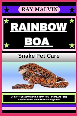 rainbow boa snake pet care complete snake owners guide on how to care and raise a perfect snake as pet even