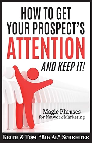 how to get your prospect s attention and keep it magic phrases for network marketing 1st edition keith