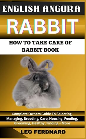 english angora rabbit how to take care of rabbit book the acquisition history appearance housing grooming