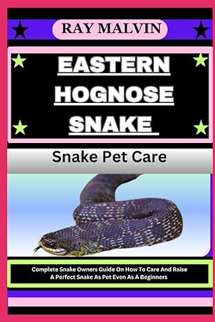eastern hognose snake snake pet care complete snake owners guide on how to care and raise a perfect snake as