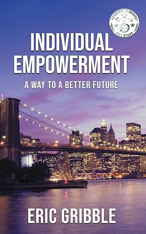 individual empowerment a way to a better future 1st edition eric gribble 979-8864591673