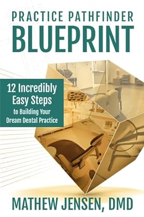 practice pathfinder blueprint 12 incredibly easy steps to building your dream dental practice 1st edition