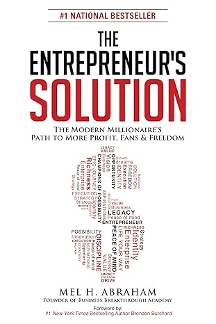 the entrepreneur s solution the modern millionaire s path to more profit fans and freedom 1st edition mel h.