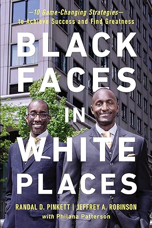 black faces in white places 10 game changing strategies to achieve success and find greatness 1st edition