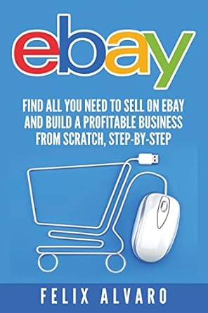 ebay find all you need to sell on ebay and build a profitable business 1st edition felix alvaro 1535035595,