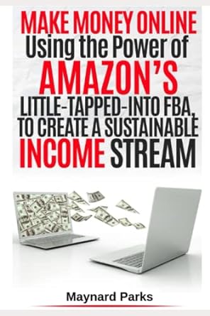 make money online using the power of amazon s little tapped into fba to create a sustainable income stream