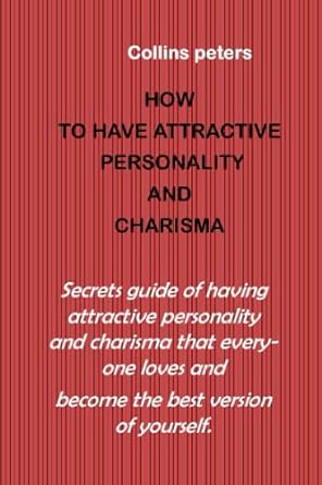 how to have attractive personality and charisma secrets guide of having attractive personality that everyone