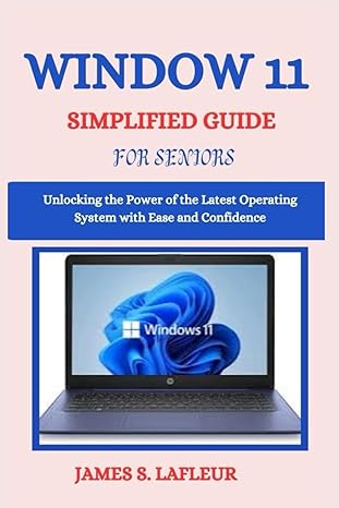 window 11 simplified guide for seniors unlocking the power of the latest operating system with ease and
