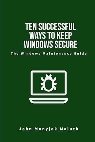 ten successful ways to keep windows secure the windows maintenance guide 1st edition john monyjok maluth