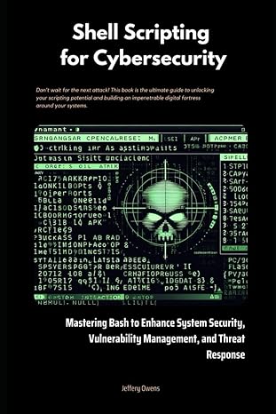 Shell Scripting For Cybersecurity Mastering Bash To Enhance System Security Vulnerability Management And Threat Response